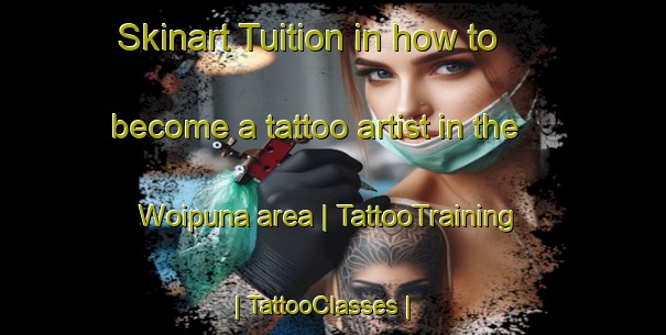 Skinart Tuition in how to become a tattoo artist in the Woipuna area | TattooTraining | TattooClasses | SkinartTraining-Papua New Guinea